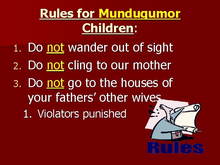 Rules for Mundugumor Children: Do not wander out of sight 2. Do not cling