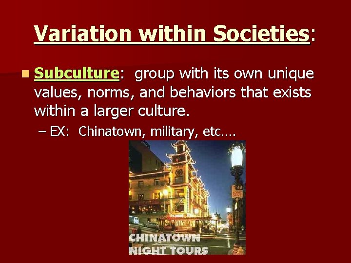 Variation within Societies: n Subculture: group with its own unique values, norms, and behaviors