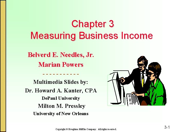 Chapter 3 Measuring Business Income Belverd E. Needles, Jr. Marian Powers -----Multimedia Slides by: