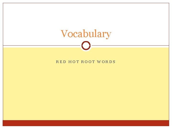 Vocabulary RED HOT ROOT WORDS 