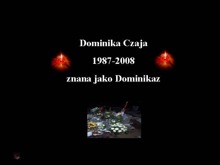 Dominika Czaja 1987 -2008 znana jako Dominikaz 