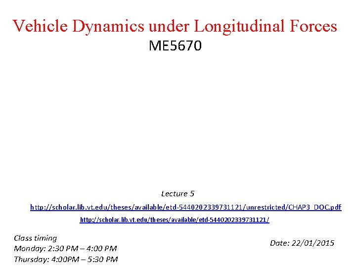 Vehicle Dynamics under Longitudinal Forces ME 5670 Lecture 5 http: //scholar. lib. vt. edu/theses/available/etd-5440202339731121/unrestricted/CHAP