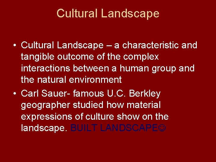 Cultural Landscape • Cultural Landscape – a characteristic and tangible outcome of the complex