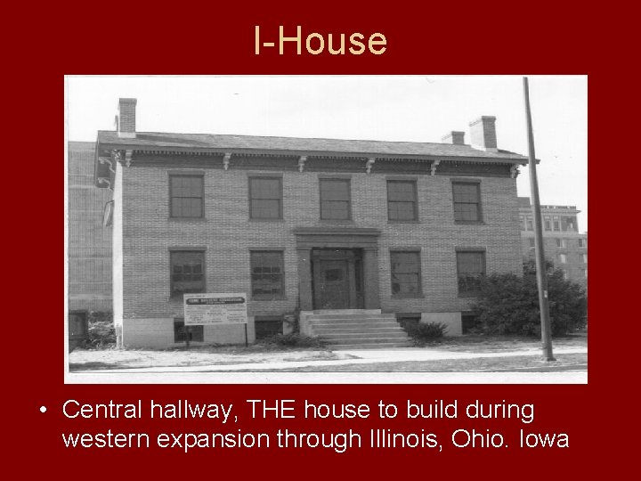 I-House • Central hallway, THE house to build during western expansion through Illinois, Ohio.