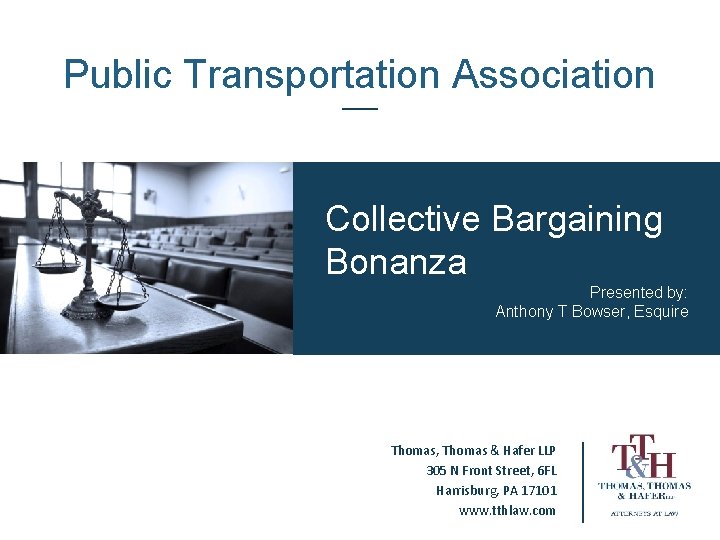 Public Transportation Association Collective Bargaining Bonanza Presented by: Anthony T Bowser, Esquire Thomas, Thomas