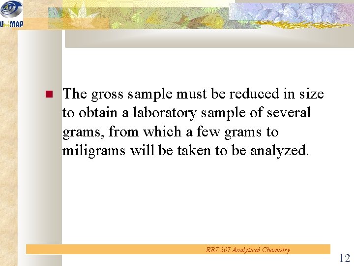  The gross sample must be reduced in size to obtain a laboratory sample