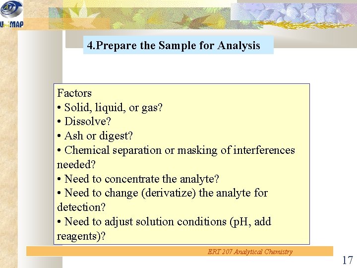 4. Prepare the Sample for Analysis Factors • Solid, liquid, or gas? • Dissolve?