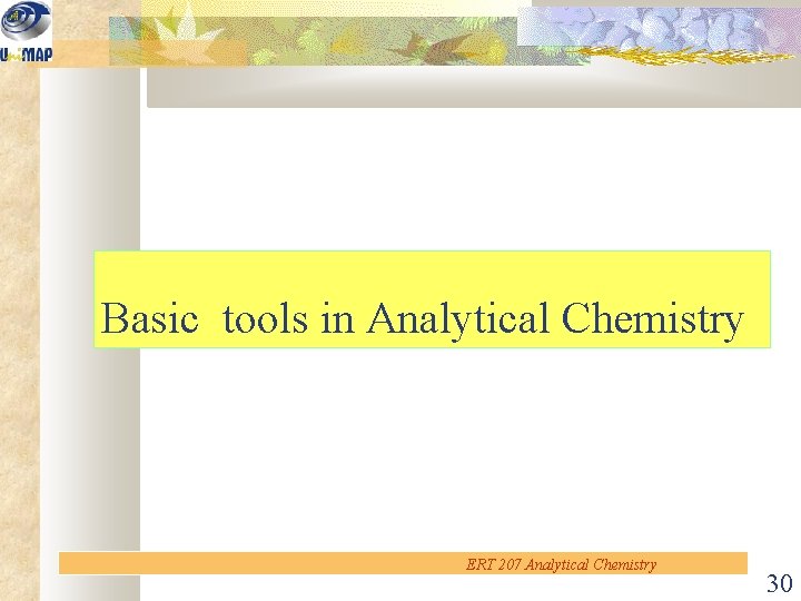 Basic tools in Analytical Chemistry ERT 207 Analytical Chemistry 30 
