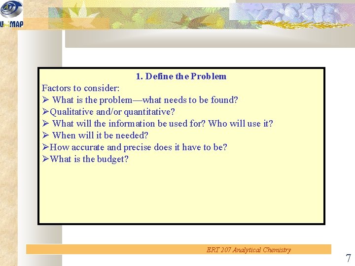 1. Define the Problem Factors to consider: Ø What is the problem—what needs to