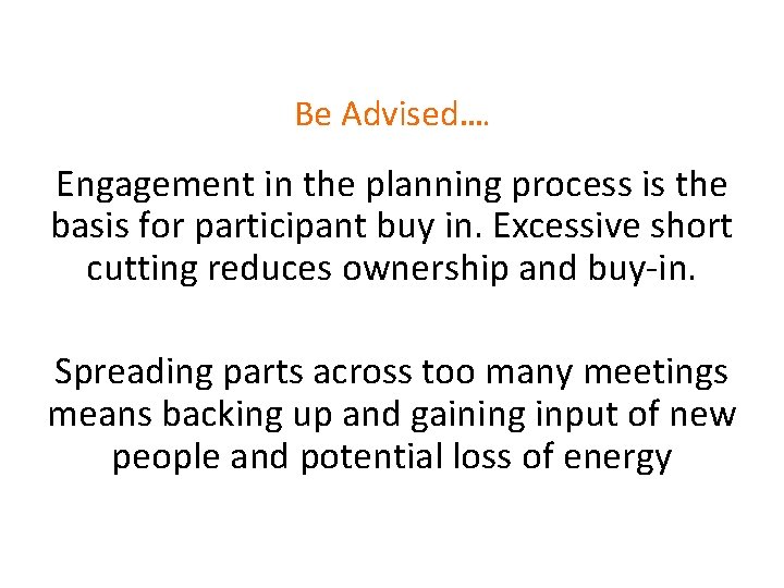 Be Advised…. Engagement in the planning process is the basis for participant buy in.