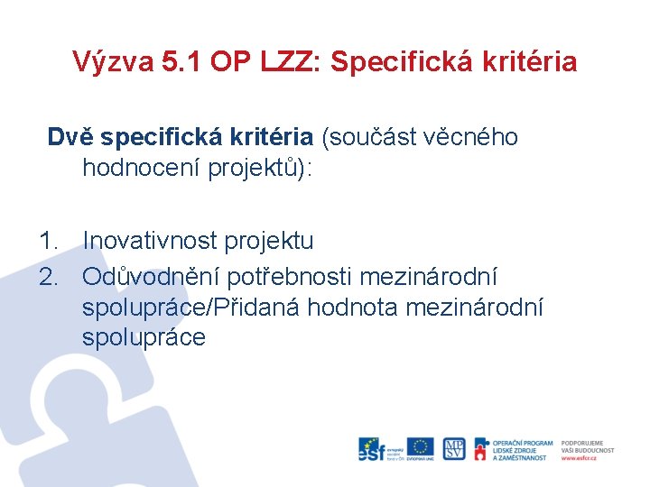 Výzva 5. 1 OP LZZ: Specifická kritéria Dvě specifická kritéria (součást věcného hodnocení projektů):