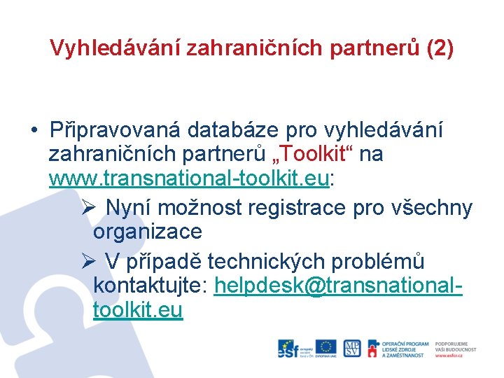 Vyhledávání zahraničních partnerů (2) • Připravovaná databáze pro vyhledávání zahraničních partnerů „Toolkit“ na www.