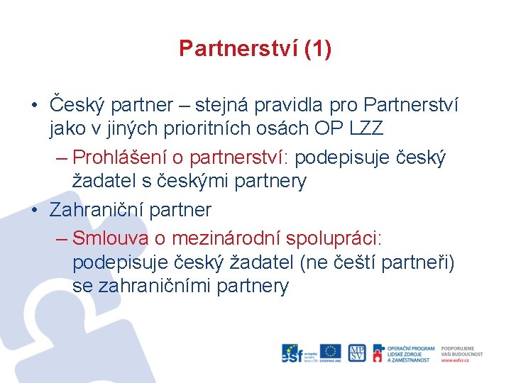 Partnerství (1) • Český partner – stejná pravidla pro Partnerství jako v jiných prioritních