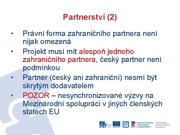 Partnerství (2) • • Právní forma zahraničního partnera není nijak omezená Projekt musí mít