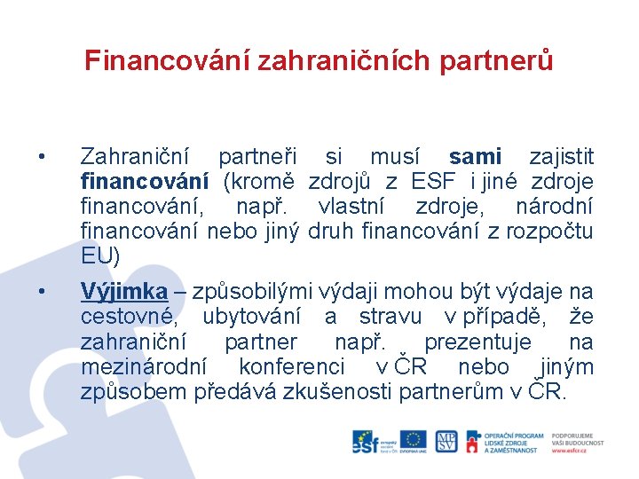 Financování zahraničních partnerů • Zahraniční partneři si musí sami zajistit financování (kromě zdrojů z