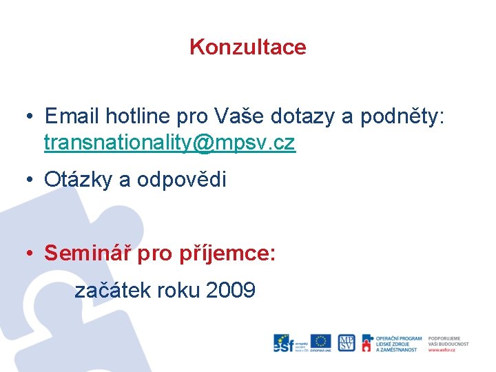 Konzultace • Email hotline pro Vaše dotazy a podněty: transnationality@mpsv. cz • Otázky a