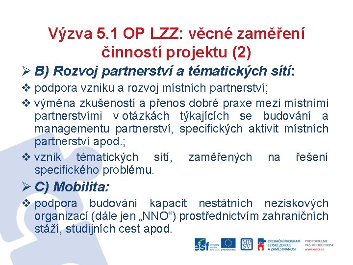 Výzva 5. 1 OP LZZ: věcné zaměření činností projektu (2) Ø B) Rozvoj partnerství