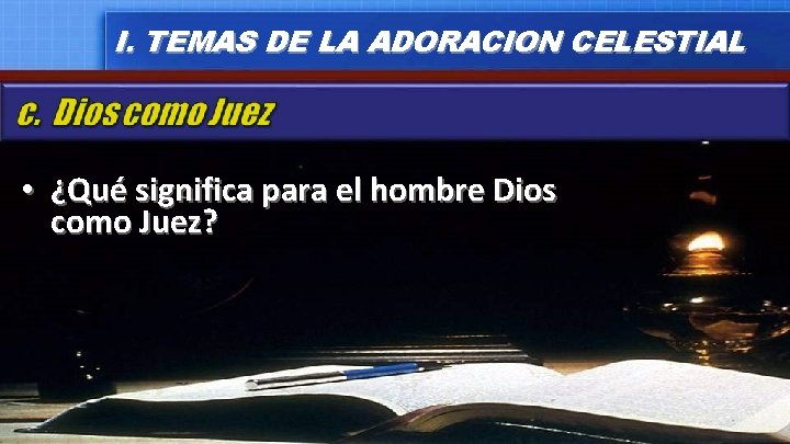 I. TEMAS DE LA ADORACION CELESTIAL • ¿Qué significa para el hombre Dios como I. TEMAS DE LA ADORACION CELESTIAL • ¿Qué significa para el hombre Dios como