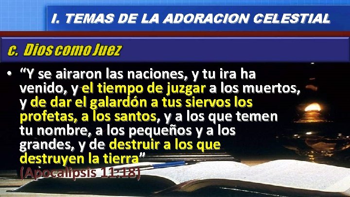 I. TEMAS DE LA ADORACION CELESTIAL • “Y se airaron las naciones, y tu I. TEMAS DE LA ADORACION CELESTIAL • “Y se airaron las naciones, y tu