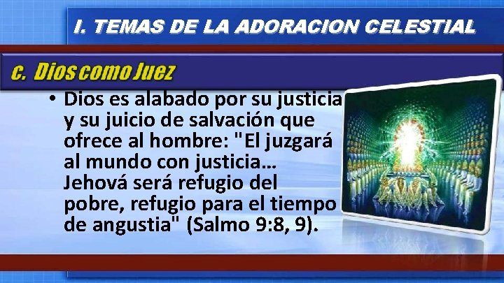 I. TEMAS DE LA ADORACION CELESTIAL • Dios es alabado por su justicia y I. TEMAS DE LA ADORACION CELESTIAL • Dios es alabado por su justicia y