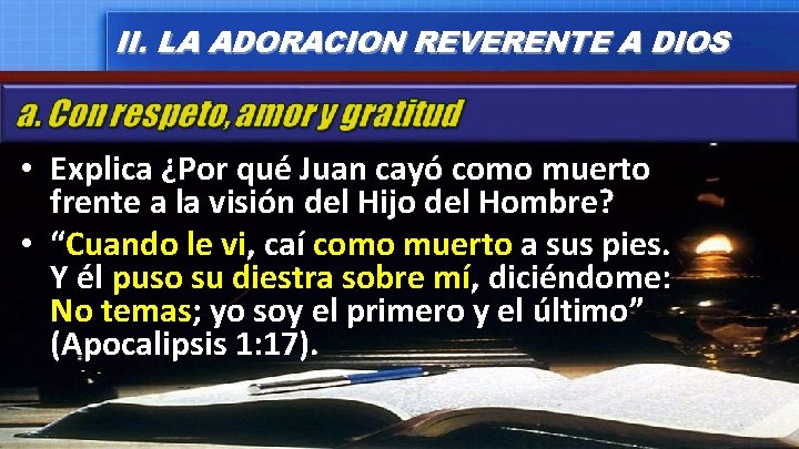 II. LA ADORACION REVERENTE A DIOS • Explica ¿Por qué Juan cayó como muerto II. LA ADORACION REVERENTE A DIOS • Explica ¿Por qué Juan cayó como muerto