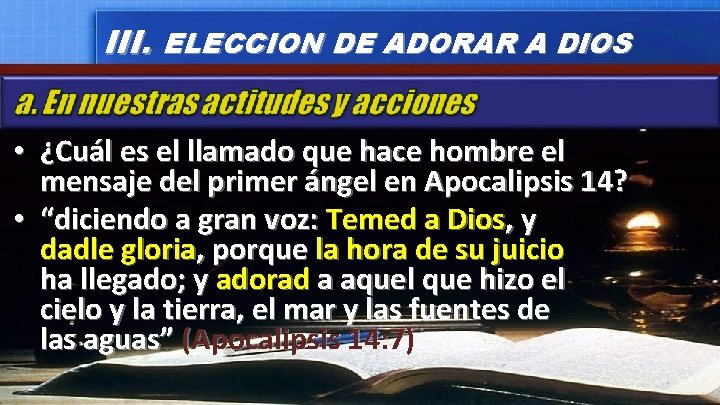 III. ELECCION DE ADORAR A DIOS • ¿Cuál es el llamado que hace hombre III. ELECCION DE ADORAR A DIOS • ¿Cuál es el llamado que hace hombre