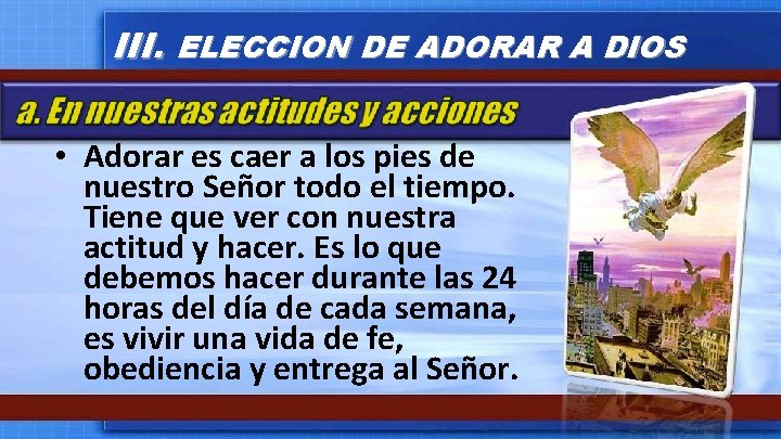 III. ELECCION DE ADORAR A DIOS • Adorar es caer a los pies de III. ELECCION DE ADORAR A DIOS • Adorar es caer a los pies de