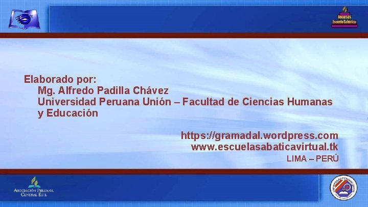 Elaborado por: Mg. Alfredo Padilla Chávez Universidad Peruana Unión – Facultad de Ciencias Humanas Elaborado por: Mg. Alfredo Padilla Chávez Universidad Peruana Unión – Facultad de Ciencias Humanas