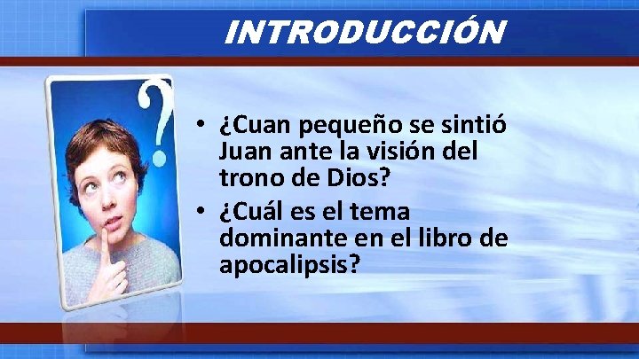 INTRODUCCIÓN • ¿Cuan pequeño se sintió Juan ante la visión del trono de Dios? INTRODUCCIÓN • ¿Cuan pequeño se sintió Juan ante la visión del trono de Dios?
