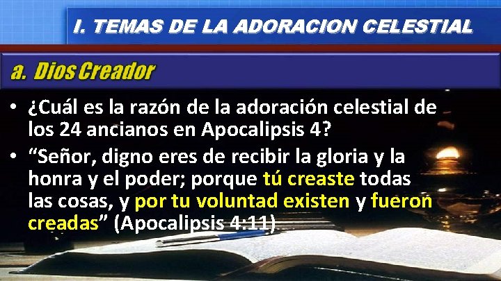 I. TEMAS DE LA ADORACION CELESTIAL • ¿Cuál es la razón de la adoración I. TEMAS DE LA ADORACION CELESTIAL • ¿Cuál es la razón de la adoración