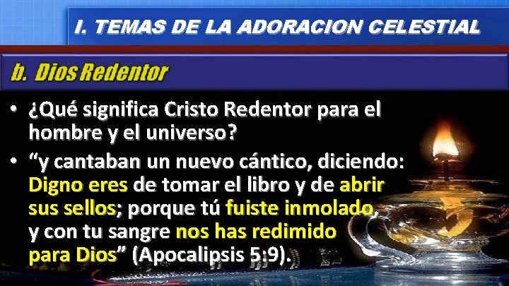 I. TEMAS DE LA ADORACION CELESTIAL • ¿Qué significa Cristo Redentor para el hombre I. TEMAS DE LA ADORACION CELESTIAL • ¿Qué significa Cristo Redentor para el hombre