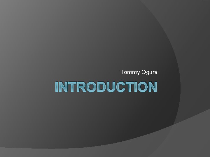 Tommy Ogura INTRODUCTION 