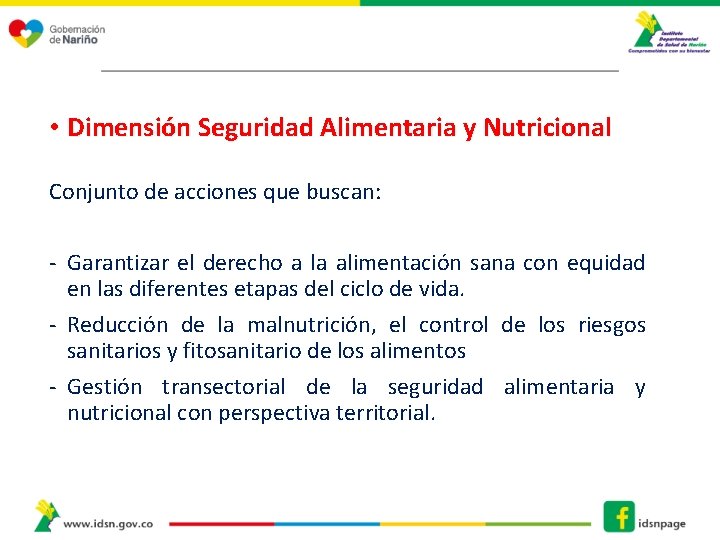  • Dimensión Seguridad Alimentaria y Nutricional Conjunto de acciones que buscan: ‐ Garantizar