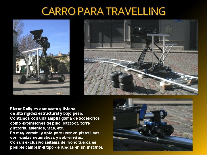 CARRO PARA TRAVELLING Pictor Dolly es compacto y liviano, de alta rigidez estructural y CARRO PARA TRAVELLING Pictor Dolly es compacto y liviano, de alta rigidez estructural y