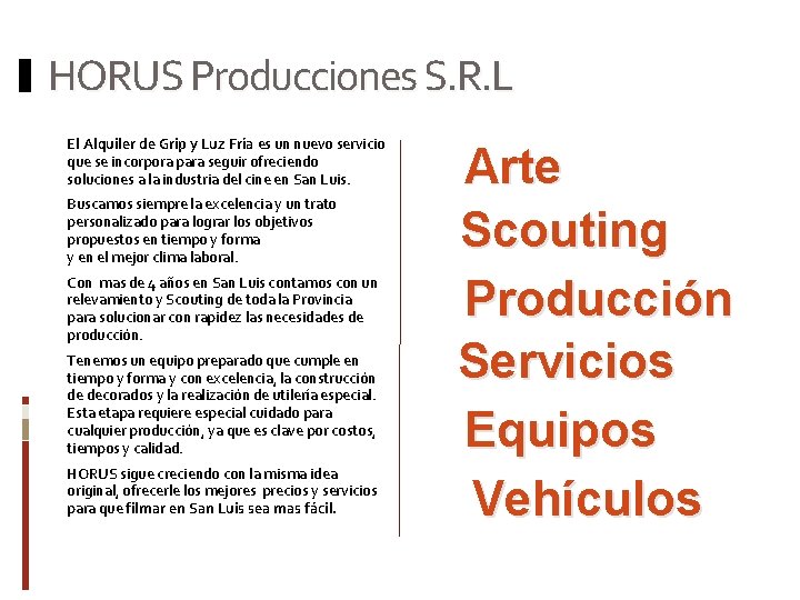 HORUS Producciones S. R. L El Alquiler de Grip y Luz Fría es un