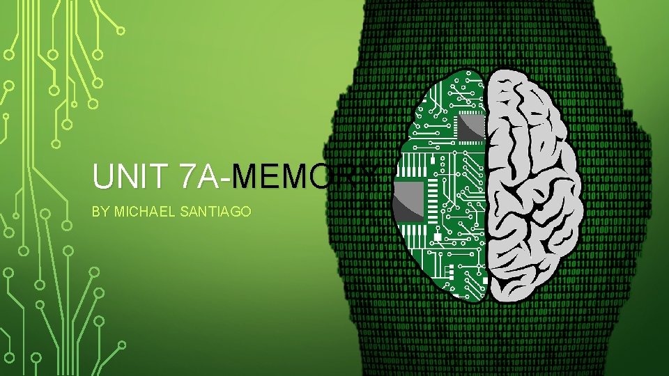 UNIT 7 A-MEMORY BY MICHAEL SANTIAGO 