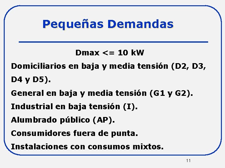 Pequeñas Demandas Dmax <= 10 k. W Domiciliarios en baja y media tensión (D