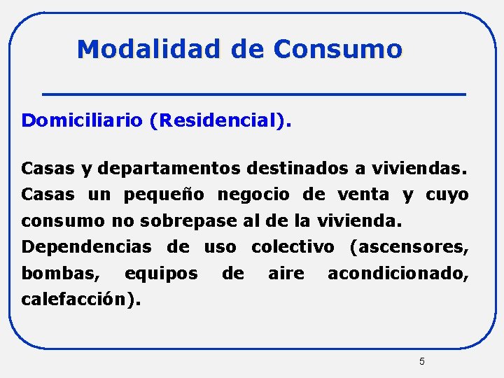 Modalidad de Consumo Domiciliario (Residencial). Casas y departamentos destinados a viviendas. Casas un pequeño