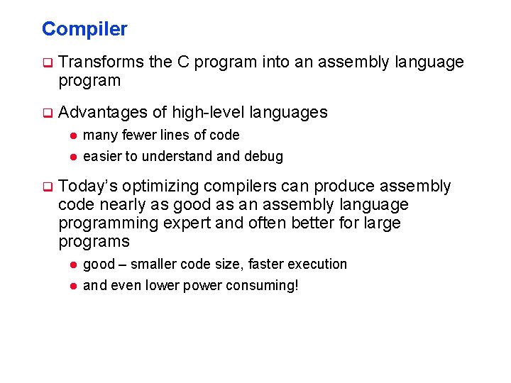 Compiler q Transforms the C program into an assembly language program q Advantages of