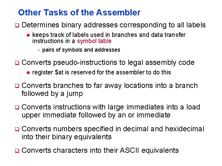 Other Tasks of the Assembler q Determines binary addresses corresponding to all labels l