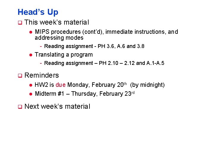 Head’s Up q This week’s material l MIPS procedures (cont’d), immediate instructions, and addressing