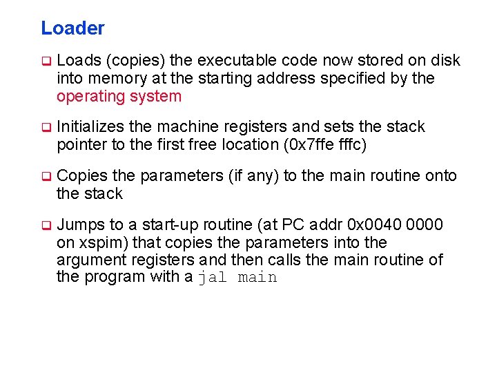 Loader q Loads (copies) the executable code now stored on disk into memory at