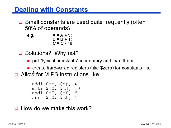 Dealing with Constants q Small constants are used quite frequently (often 50% of operands)