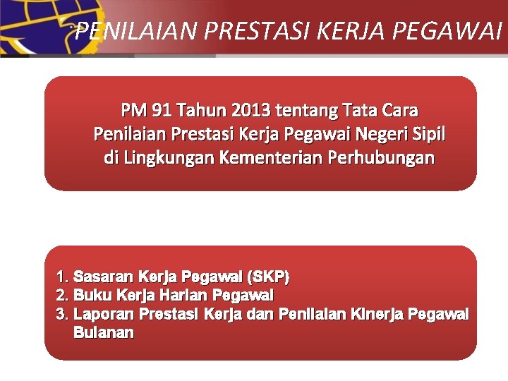 PENILAIAN PRESTASI KERJA PEGAWAI PM 91 Tahun 2013 tentang Tata Cara Penilaian Prestasi Kerja