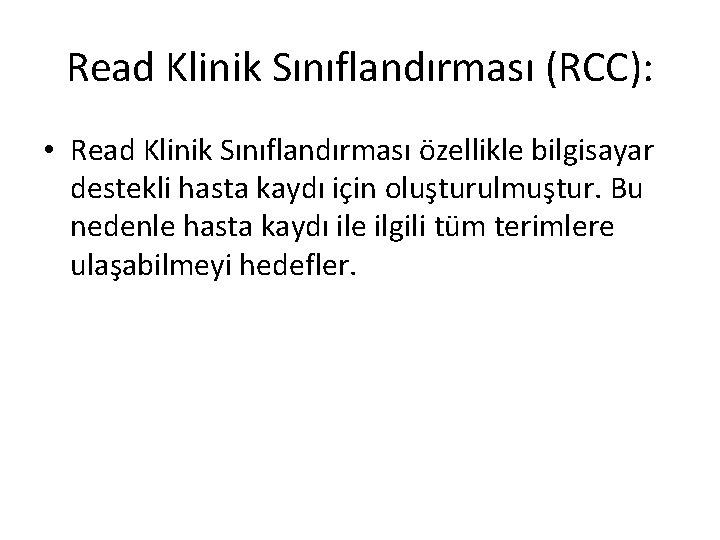 Read Klinik Sınıflandırması (RCC): • Read Klinik Sınıflandırması özellikle bilgisayar destekli hasta kaydı için