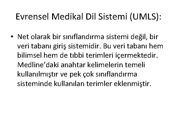 Evrensel Medikal Dil Sistemi (UMLS): • Net olarak bir sınıflandırma sistemi değil, bir veri