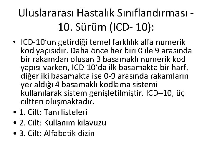 Uluslararası Hastalık Sınıflandırması 10. Sürüm (ICD- 10): • ICD-10’un getirdiği temel farklılık alfa numerik