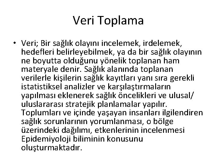 Veri Toplama • Veri; Bir sağlık olayını incelemek, irdelemek, hedefleri belirleyebilmek, ya da bir