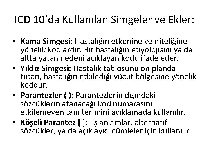 ICD 10’da Kullanılan Simgeler ve Ekler: • Kama Simgesi: Hastalığın etkenine ve niteliğine yönelik