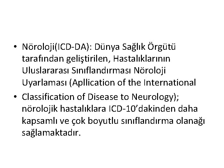  • Nöroloji(ICD-DA): Dünya Sağlık Örgütü tarafından geliştirilen, Hastalıklarının Uluslararası Sınıflandırması Nöroloji Uyarlaması (Apllication